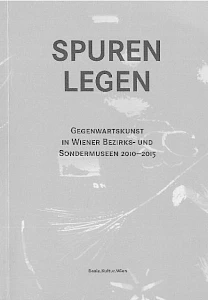 Spuren legen. Gegenwartskunst in Wiener Bezirks- und Sondermuseen 2010-2015